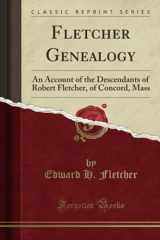 9780282467074-0282467076-Fletcher Genealogy: An Account of the Descendants of Robert Fletcher, of Concord, Mass (Classic Reprint)
