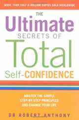 9781844549474-184454947X-The Ultimate Secrets of Total Self Confidence: Master the Simple Step-by-Step Principles and Change Your Life