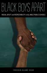 9780816696468-0816696462-Black Boys Apart: Racial Uplift and Respectability in All-Male Public Schools