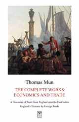 9781934619117-1934619116-Thomas Mun, The Complete Works: Economics and Trade