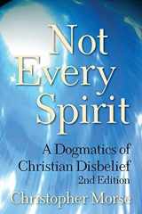 9780567027436-0567027430-Not Every Spirit: A Dogmatics of Christian Disbelief, 2nd Edition