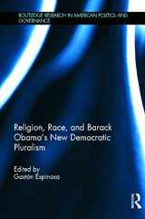 9780415633765-0415633761-Religion, Race, and Barack Obama's New Democratic Pluralism (Routledge Research in American Politics and Governance)