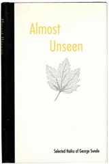 9780913719992-0913719994-Almost Unseen : Selected Haiku of George Swede