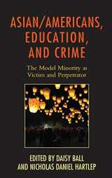 9781498526449-1498526446-Asian/Americans, Education, and Crime: The Model Minority as Victim and Perpetrator (Race and Education in the Twenty-First Century)