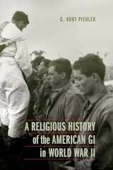 9781496226839-1496226836-A Religious History of the American GI in World War II (Studies in War, Society, and the Military)