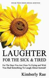 9781482019520-1482019523-Laughter for the Sick and Tired: Sick & Tired Series Special Addition