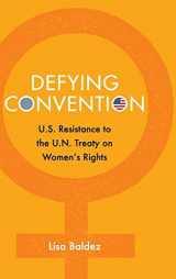 9781107071483-1107071488-Defying Convention: US Resistance to the UN Treaty on Women's Rights (Problems of International Politics)