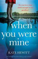 9781838886509-1838886508-When You Were Mine: An utterly heartbreaking page-turner (Powerful emotional novels about impossible choices by Kate Hewitt)
