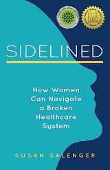 9781647424015-1647424011-Sidelined: How Women Can Navigate a Broken Healthcare System