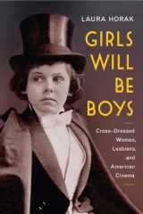 9780813574837-0813574838-Girls Will Be Boys: Cross-Dressed Women, Lesbians, and American Cinema, 1908-1934