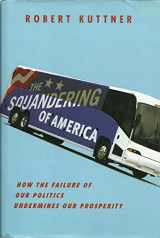 9781400040803-1400040809-The Squandering of America: How the Failure of Our Politics Undermines Our Prosperity