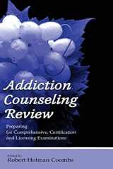 9780805843118-0805843116-Addiction Counseling Review: Preparing for Comprehensive, Certification, and Licensing Examinations