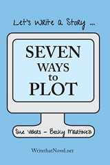 9780942011173-0942011171-Seven Ways to Plot: Let's Write a Story (Volume 1)