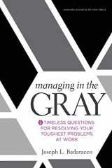 9781633691742-1633691748-Managing in the Gray: Five Timeless Questions for Resolving Your Toughest Problems at Work
