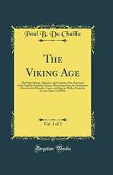 9781528064620-1528064623-The Viking Age, Vol. 1 of 2: The Early History, Manners, and Customs of the Ancestors of the English-Speaking Nations (Classic Reprint)