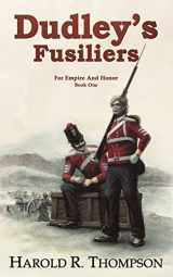 9781934841723-1934841722-Dudley's Fusiliers: Empire and Honor Book 1