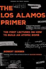 9780520344174-0520344170-The Los Alamos Primer: The First Lectures on How to Build an Atomic Bomb, Updated with a New Introduction by Richard Rhodes