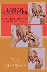 9781466214767-1466214767-I am an Adulterer: Christian Divorce and Remarriage