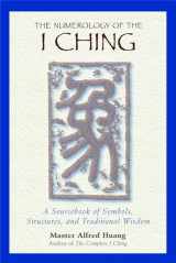9780892818112-0892818115-The Numerology of the I Ching: A Sourcebook of Symbols, Structures, and Traditional Wisdom