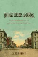 9780252085826-0252085825-Spoon River America: Edgar Lee Masters and the Myth of the American Small Town
