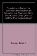 9780205553228-0205553222-Foundations of American Education: Perspectives on Education in a Changing World [With Access Code]