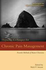 9781946832085-1946832081-Hypnotic Techniques for Chronic Pain Management: Favorite Methods of Master Clinicians (Voices of Experience)