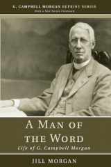 9781608994656-1608994651-A Man of the Word: Life of G. Campbell Morgan (G. Campbell Morgan Reprint)