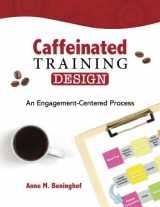 9780692183601-0692183604-Caffeinated Training Design: An Engagement-Centered Process