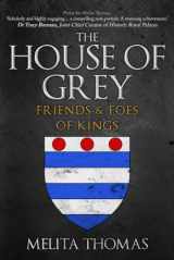 9781445684970-1445684977-The House of Grey: Friends & Foes of Kings