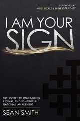 9780768439762-0768439760-I Am Your Sign: The Secret to Unleashing Revival and Igniting a National Awakening