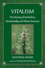 9781556433405-1556433409-Vitalism: The History of Herbalism, Homeopathy, and Flower Essences