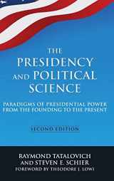 9780765642271-0765642271-The Presidency and Political Science: Paradigms of Presidential Power from the Founding to the Present: 2014: Paradigms of Presidential Power from the Founding to the Present