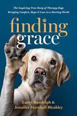 9781496473608-1496473604-Finding Grace: The Inspiring True Story of Therapy Dogs Bringing Comfort, Hope, and Love to a Hurting World