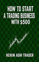 9781534695955-1534695958-How to Start a Trading Business with $500