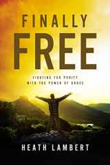 9780310499237-0310499232-Finally Free: Fighting for Purity with the Power of Grace