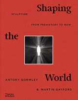 9780500022672-0500022674-Shaping the World: Sculpture from Prehistory to Now