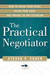 9781601632999-1601632991-The Practical Negotiator: How to Argue Your Point, Plead Your Case, and Prevail in Any Situation