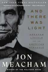 9780553393989-0553393987-And There Was Light: Abraham Lincoln and the American Struggle
