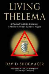 9781578637799-1578637791-Living Thelema: A Practical Guide to Attainment in Aleister Crowley's System of Magick
