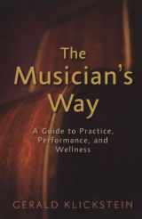 9780195343137-0195343131-The Musician's Way: A Guide to Practice, Performance, and Wellness