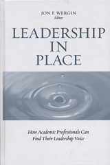 9781933371184-1933371188-Leadership in Place: How Academic Professionals Can Find Their Leadership Voice