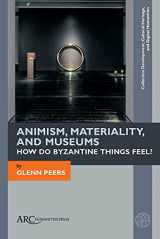 9781641894678-1641894679-Animism, Materiality, and Museums: How Do Byzantine Things Feel? (Collection Development, Cultural Heritage, and Digital Humanities)