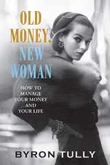 9781950118014-1950118010-Old Money, New Woman: How To Manage Your Money and Your Life
