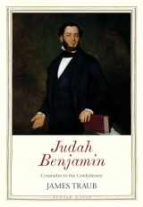 9780300229264-0300229267-Judah Benjamin: Counselor to the Confederacy (Jewish Lives)