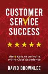 9781736823408-173682340X-Customer Service Success: The 6 Keys To Deliver A World-Class Experience