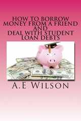 9781501051975-1501051970-How to Borrow Money from a Friend And Deal with Student Loan Debts: Exploring Options and Repayment Plans