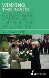9780522867725-0522867723-Winning the Peace: Australia's Campaign to Change the Asia-Pacific