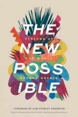 9781725285835-1725285835-The New Possible: Visions of Our World beyond Crisis