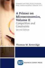 9781631577291-1631577298-A Primer on Microeconomics, Second Edition, Volume II: Competition and Constraints
