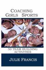 9781545035917-1545035911-Coaching Girls Sports: 50 Team Building Activities (COACHING GIRLS LACROSSE)